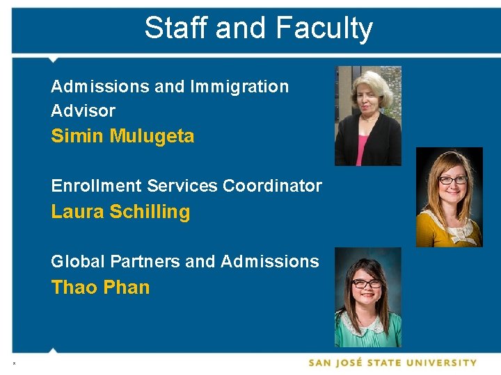 Staff and Faculty Admissions and Immigration Advisor Simin Mulugeta Enrollment Services Coordinator Laura Schilling