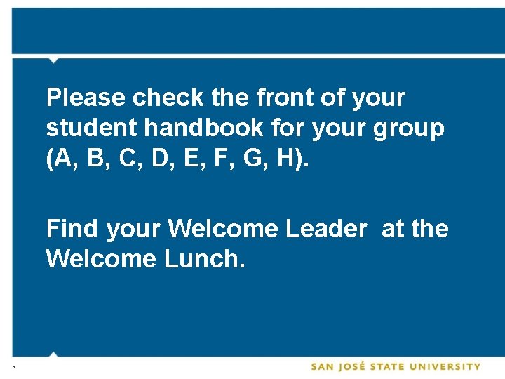 Please check the front of your student handbook for your group (A, B, C,