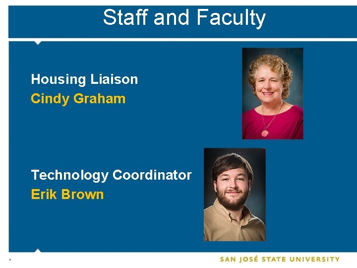 Staff and Faculty Housing Liaison Cindy Graham Technology Coordinator Erik Brown * 