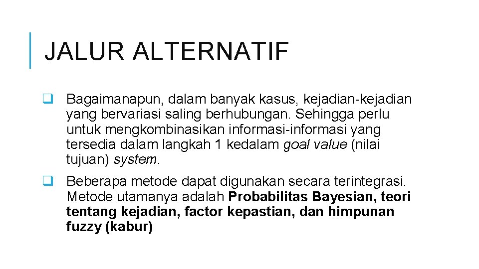 JALUR ALTERNATIF q Bagaimanapun, dalam banyak kasus, kejadian-kejadian yang bervariasi saling berhubungan. Sehingga perlu