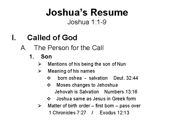 Joshua’s Resume Joshua 1: 1 -9 I. Called of God A. The Person for