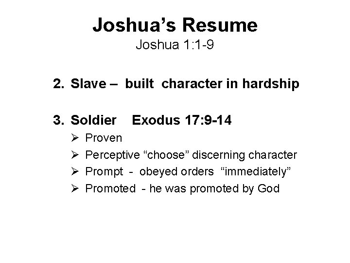 Joshua’s Resume Joshua 1: 1 -9 2. Slave – built character in hardship 3.
