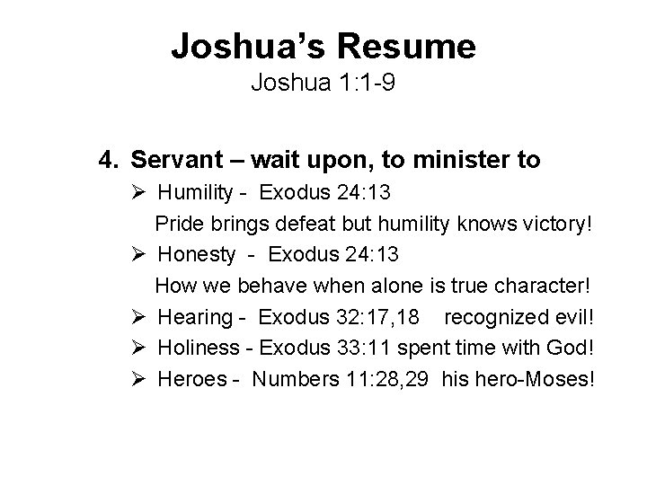 Joshua’s Resume Joshua 1: 1 -9 4. Servant – wait upon, to minister to