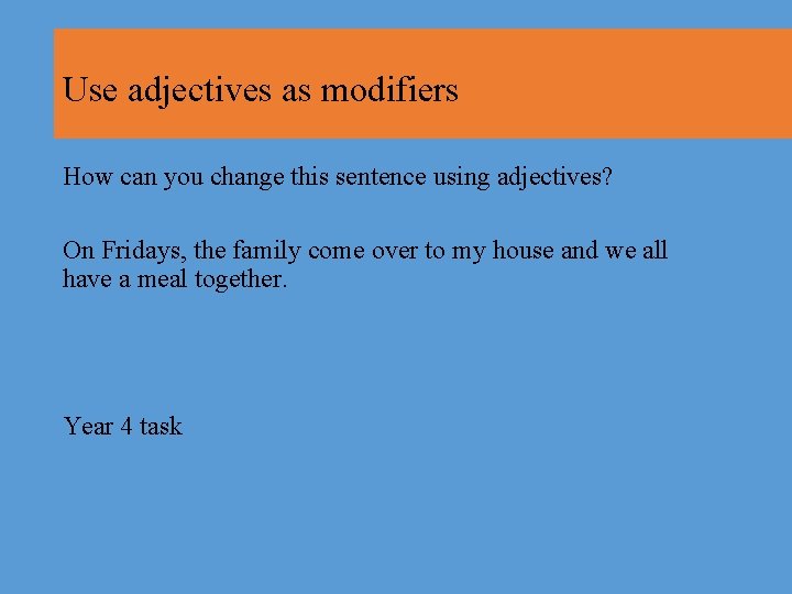 Use adjectives as modifiers How can you change this sentence using adjectives? On Fridays,