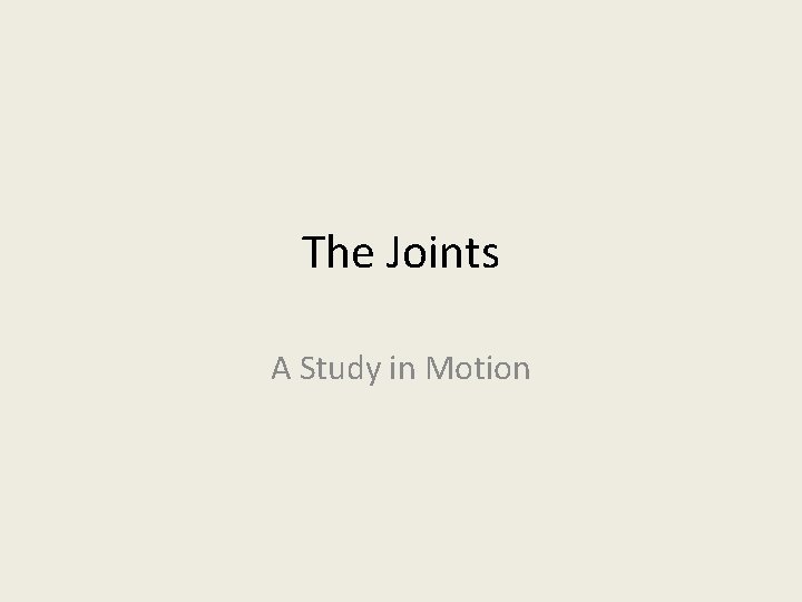 The Joints A Study in Motion 