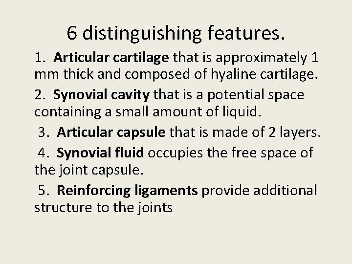 6 distinguishing features. 1. Articular cartilage that is approximately 1 mm thick and composed