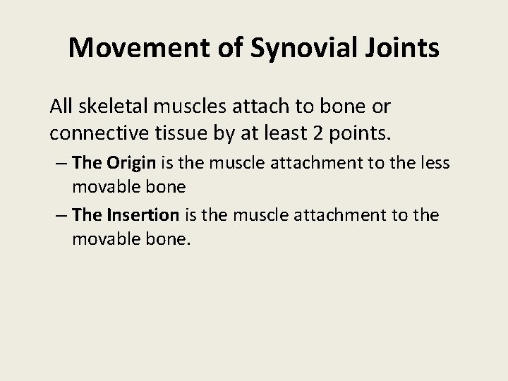 Movement of Synovial Joints All skeletal muscles attach to bone or connective tissue by