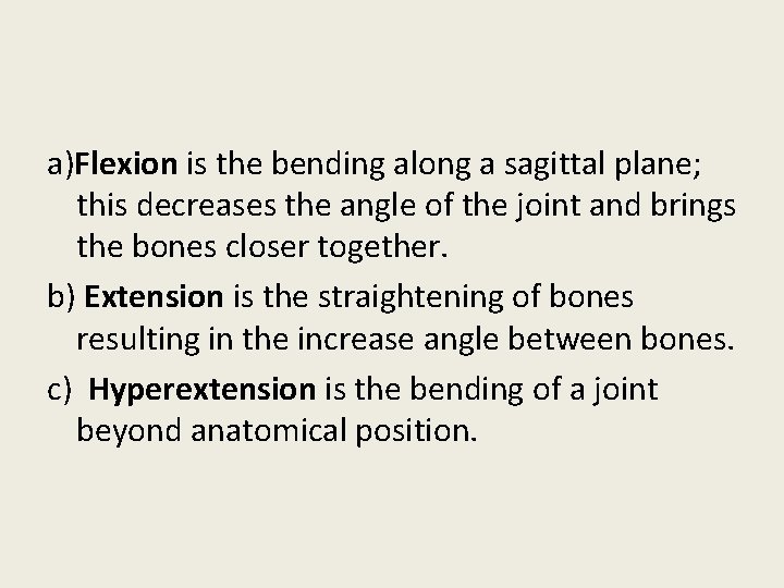 a)Flexion is the bending along a sagittal plane; this decreases the angle of the