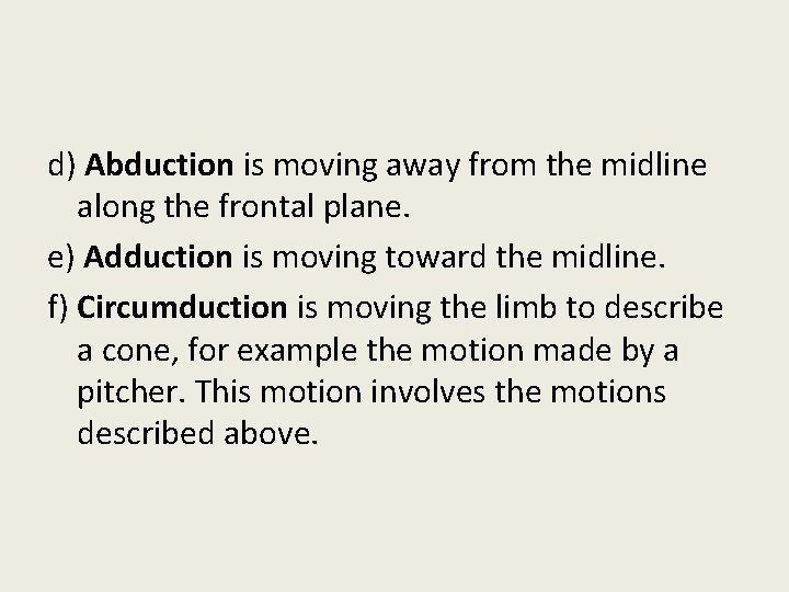 d) Abduction is moving away from the midline along the frontal plane. e) Adduction