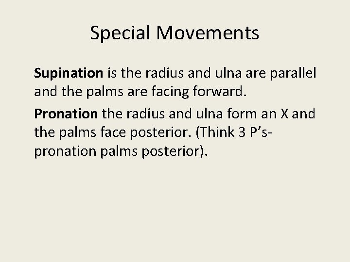 Special Movements Supination is the radius and ulna are parallel and the palms are