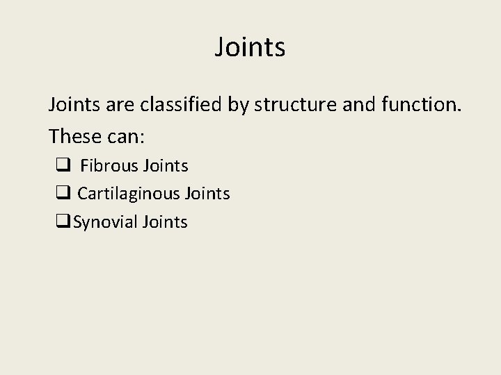 Joints are classified by structure and function. These can: q Fibrous Joints q Cartilaginous