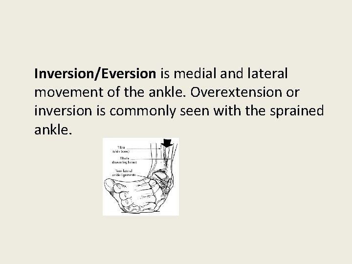 Inversion/Eversion is medial and lateral movement of the ankle. Overextension or inversion is commonly