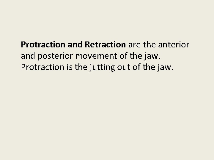 Protraction and Retraction are the anterior and posterior movement of the jaw. Protraction is