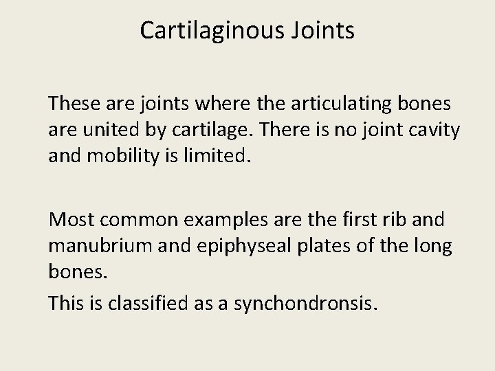 Cartilaginous Joints These are joints where the articulating bones are united by cartilage. There