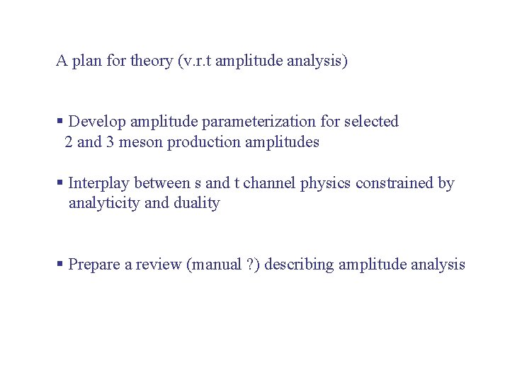 A plan for theory (v. r. t amplitude analysis) Develop amplitude parameterization for selected