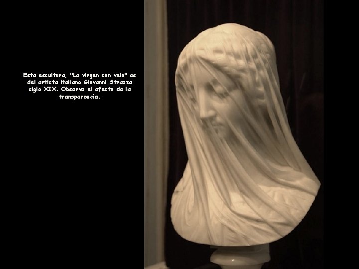 Esta escultura, "La virgen con velo" es del artista italiano Giovanni Strazza siglo XIX.