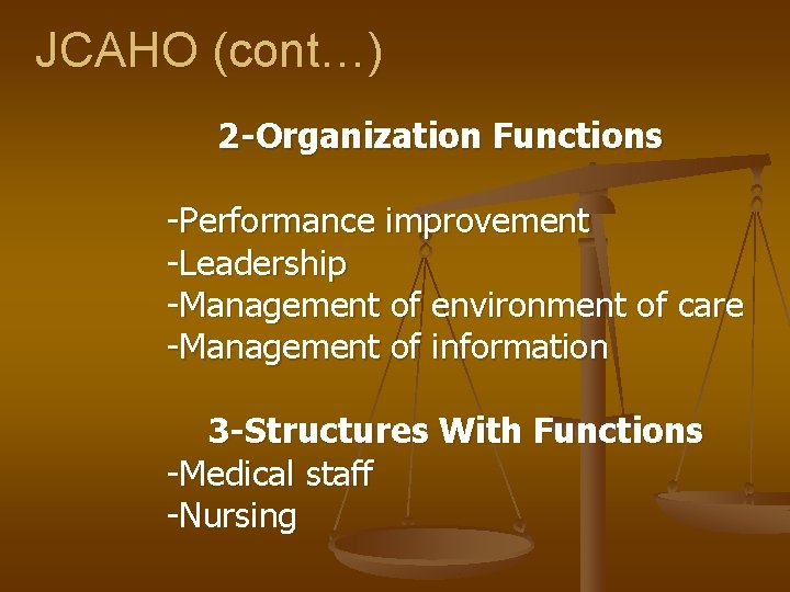 JCAHO (cont…) 2 -Organization Functions -Performance improvement -Leadership -Management of environment of care -Management