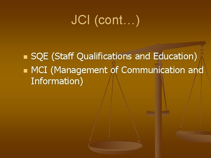 JCI (cont…) n n SQE (Staff Qualifications and Education) MCI (Management of Communication and