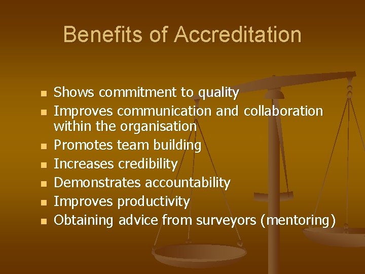 Benefits of Accreditation n n n Shows commitment to quality Improves communication and collaboration