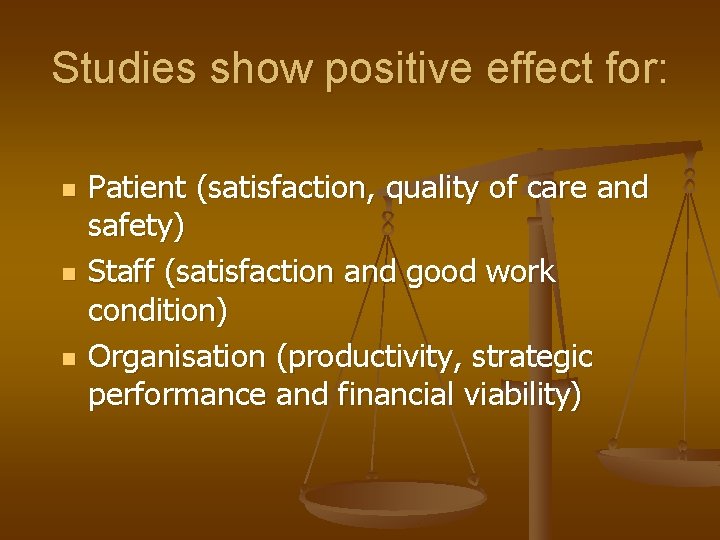 Studies show positive effect for: n n n Patient (satisfaction, quality of care and