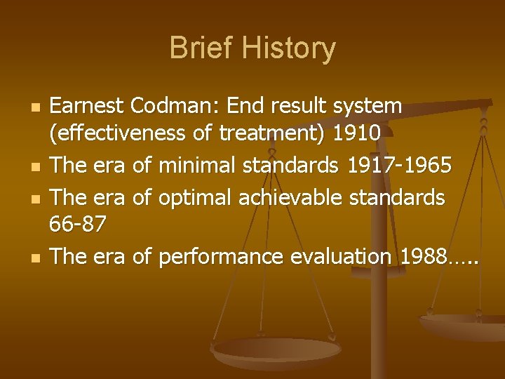 Brief History n n Earnest Codman: End result system (effectiveness of treatment) 1910 The