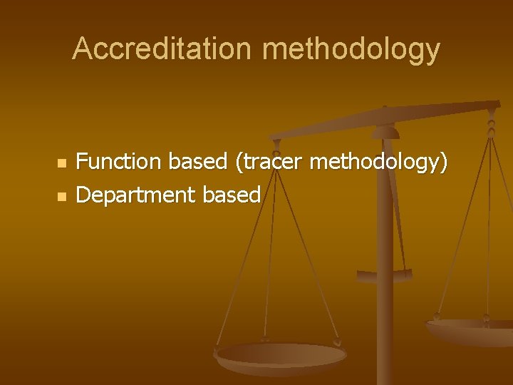 Accreditation methodology n n Function based (tracer methodology) Department based 
