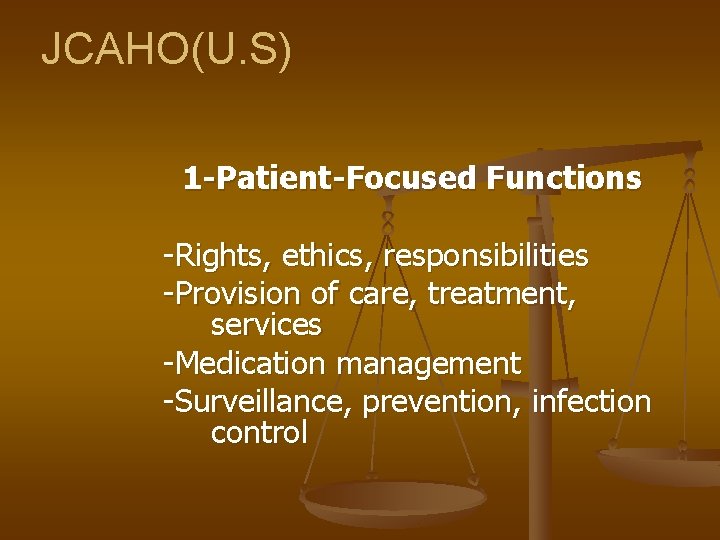 JCAHO(U. S) 1 -Patient-Focused Functions -Rights, ethics, responsibilities -Provision of care, treatment, services -Medication