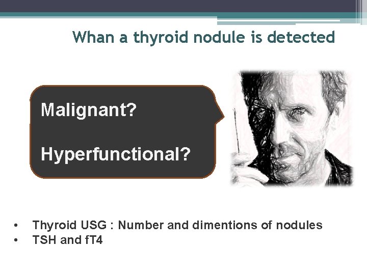 Whan a thyroid nodule is detected Malignant? Hyperfunctional? • • Thyroid USG : Number