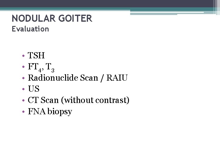 NODULAR GOITER Evaluation • • • TSH FT 4, T 3 Radionuclide Scan /