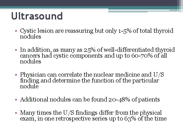 Ultrasound • Cystic lesion are reassuring but only 1 -5% of total thyroid nodules
