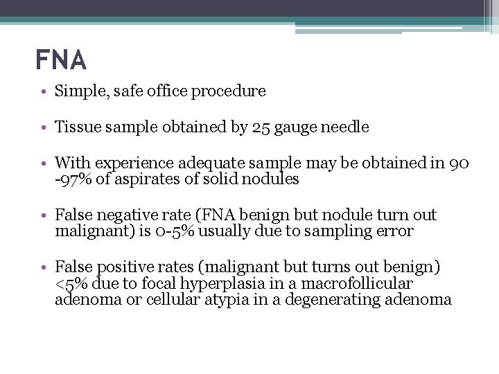 FNA • Simple, safe office procedure • Tissue sample obtained by 25 gauge needle