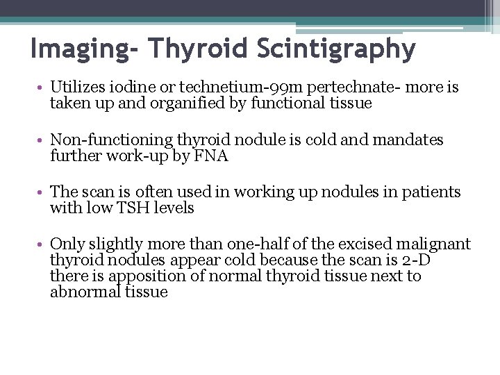 Imaging- Thyroid Scintigraphy • Utilizes iodine or technetium-99 m pertechnate- more is taken up