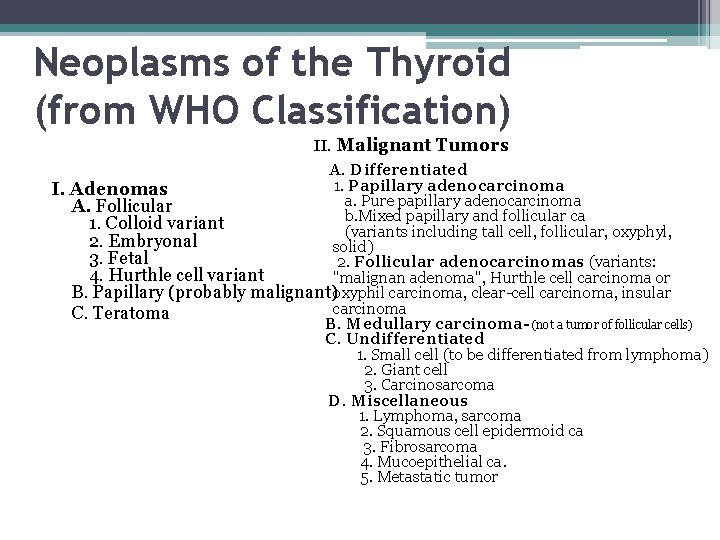 Neoplasms of the Thyroid (from WHO Classification) II. Malignant Tumors A. Differentiated 1. Papillary