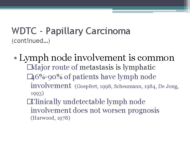 WDTC - Papillary Carcinoma (continued…) • Lymph node involvement is common �Major route of