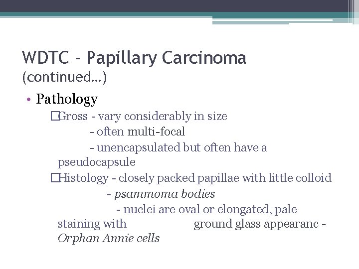 WDTC - Papillary Carcinoma (continued…) • Pathology �Gross - vary considerably in size -