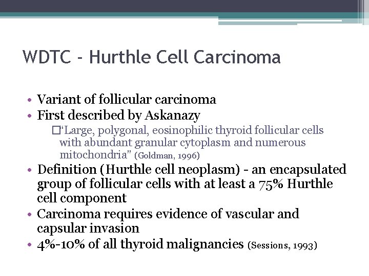 WDTC - Hurthle Cell Carcinoma • Variant of follicular carcinoma • First described by