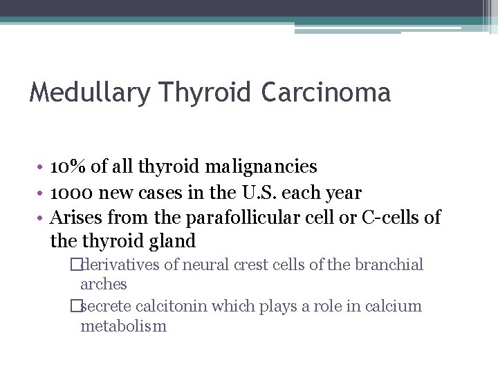 Medullary Thyroid Carcinoma • 10% of all thyroid malignancies • 1000 new cases in