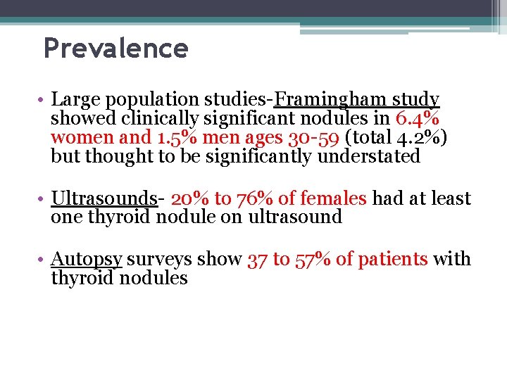 Prevalence • Large population studies-Framingham study showed clinically significant nodules in 6. 4% women