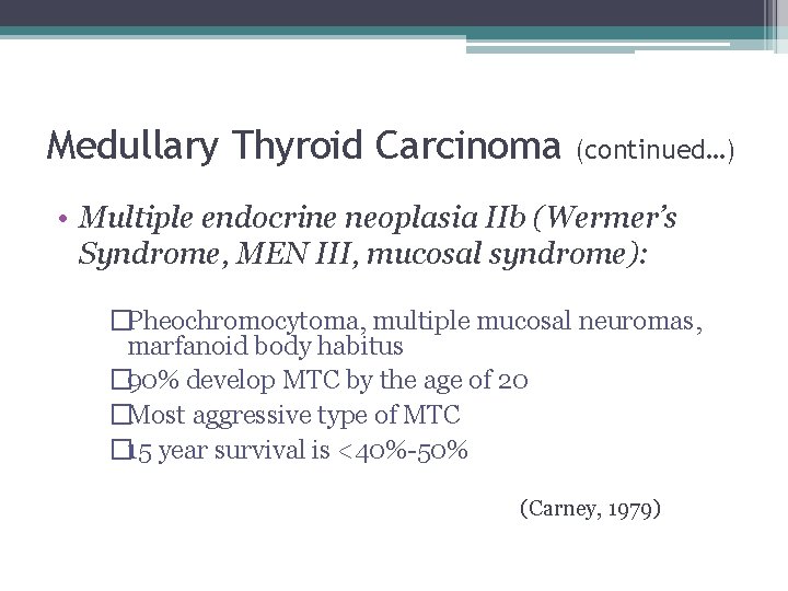 Medullary Thyroid Carcinoma (continued…) • Multiple endocrine neoplasia IIb (Wermer’s Syndrome, MEN III, mucosal