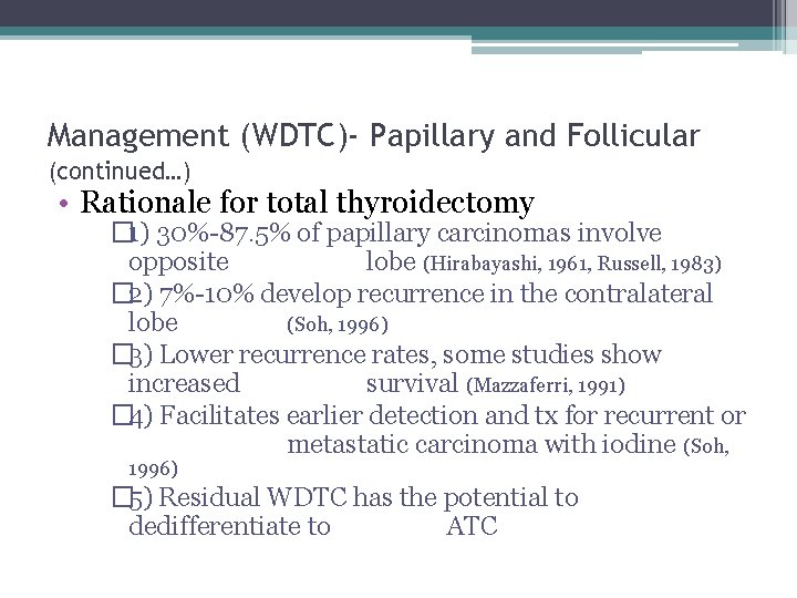 Management (WDTC)- Papillary and Follicular (continued…) • Rationale for total thyroidectomy � 1) 30%-87.