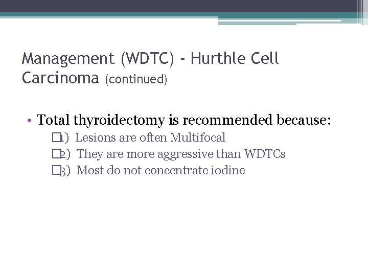 Management (WDTC) - Hurthle Cell Carcinoma (continued) • Total thyroidectomy is recommended because: �