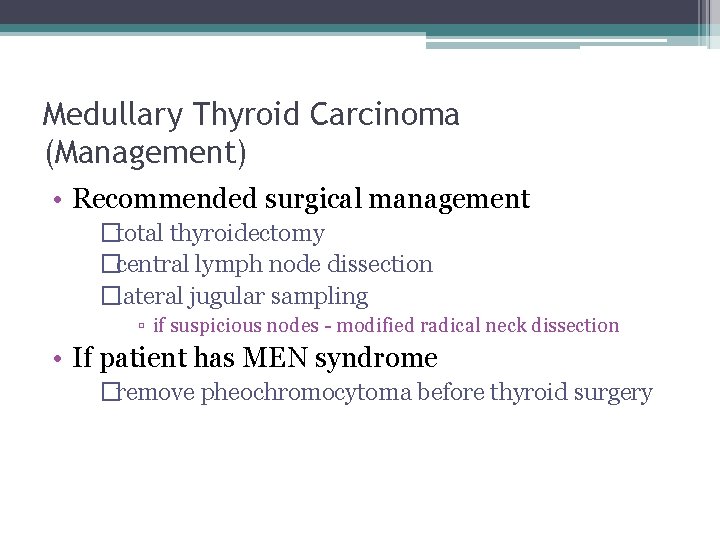 Medullary Thyroid Carcinoma (Management) • Recommended surgical management �total thyroidectomy �central lymph node dissection