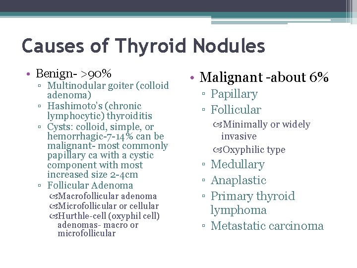 Causes of Thyroid Nodules • Benign- >90% ▫ Multinodular goiter (colloid adenoma) ▫ Hashimoto’s