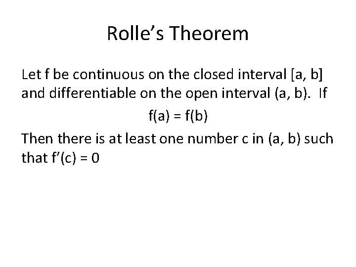 Rolle’s Theorem Let f be continuous on the closed interval [a, b] and differentiable