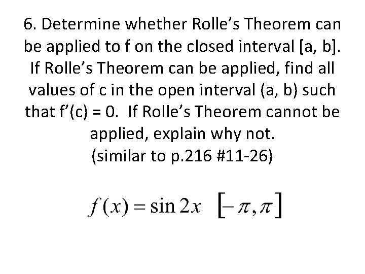 6. Determine whether Rolle’s Theorem can be applied to f on the closed interval