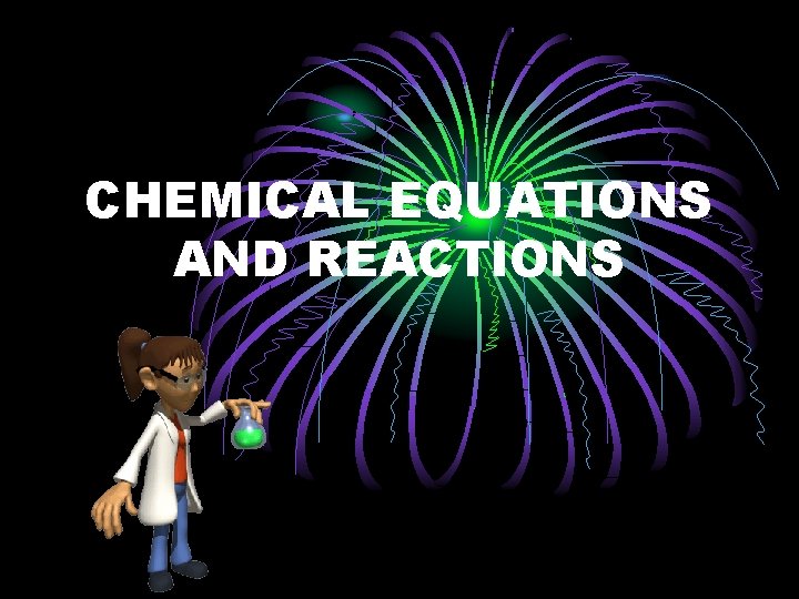 CHEMICAL EQUATIONS AND REACTIONS 
