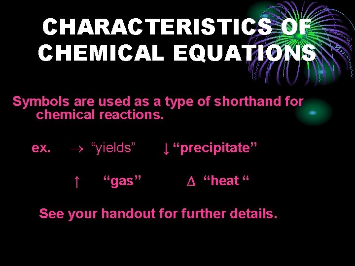 CHARACTERISTICS OF CHEMICAL EQUATIONS Symbols are used as a type of shorthand for chemical