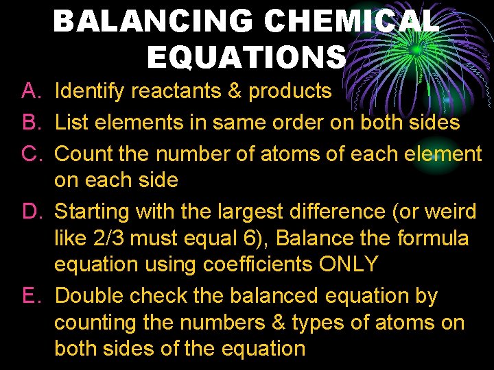 BALANCING CHEMICAL EQUATIONS A. Identify reactants & products B. List elements in same order