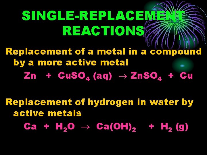 SINGLE-REPLACEMENT REACTIONS Replacement of a metal in a compound by a more active metal
