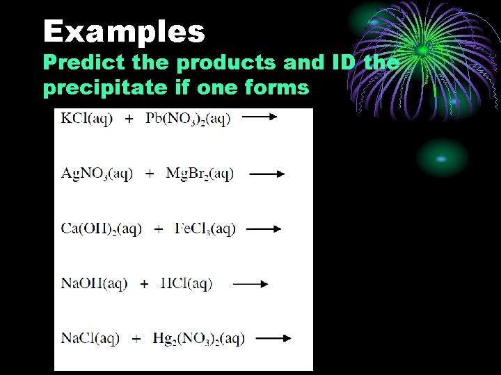 Examples Predict the products and ID the precipitate if one forms 